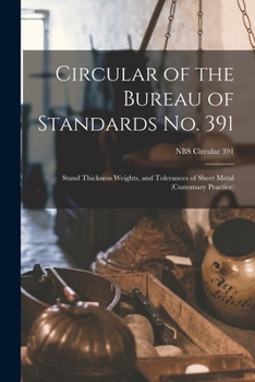 Paperback Circular of the Bureau of Standards No. 391: Stand Thickness Weights, and Tolerances of Sheet Metal (customary Practice); NBS Circular 391 Book