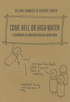 Paperback Come Hell or High Water: A Handbook on Collective Process Gone Awry Book