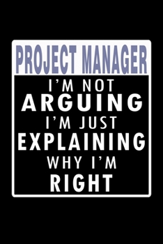 Project Manager: I'm Not Arguing, I'm Just Explaining why I'm Right: Food Journal | Track your Meals | Eat clean and fit | Breakfast Lunch Diner ... | 110  pages | 6 x 9 in | 15.24 x 22.86 cm