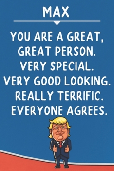 Max You Are A Great Great Person Very Special: Donald Trump Notebook Journal Gift for Max  / Diary / Unique Greeting Card Alternative