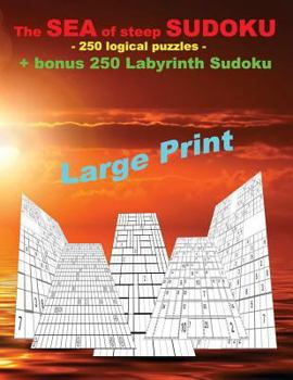 Paperback The SEA of steep SUDOKU - 250 logical puzzles + bonus 250 Labyrinth sudoku: Very hard levels - Jigsaw Samurai + Classic Samurai + Patchwork doku 15 x Book