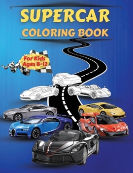 Paperback Supercar coloring book for kids ages 8-12: Amazing Collection of Cool Cars Coloring Pages Cars Activity Book For Kids Ages 6-8 And 8-12, Boys And Girl Book