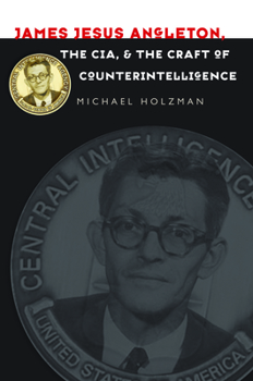 Paperback James Jesus Angleton, the Cia, and the Craft of Counterintelligence Book