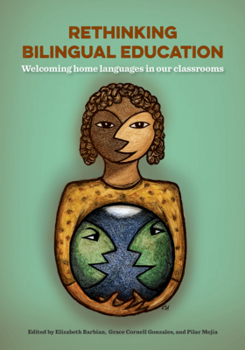 Paperback Rethinking Bilingual Education: Welcoming Home Languages in Our Classrooms Book