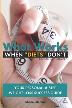 Paperback What Works When "Diets" Don't: Your Personal 8-Step Weight-Loss Success Guide Book