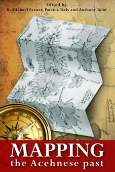 Mapping the Acehnese Past - Book #268 of the Verhandelingen van het Koninklijk Instituut voor Taal-, Land- en Volkenkunde