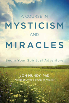 Paperback A Course in Mysticism and Miracles: Begin Your Spiritual Adventure Book