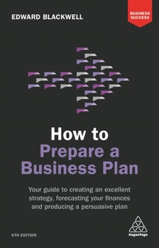 Paperback How to Prepare a Business Plan: Your Guide to Creating an Excellent Strategy, Forecasting Your Finances and Producing a Persuasive Plan Book