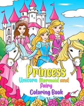 Paperback Princess, Mermaid, Unicorn and Fairy Coloring Book for Kids Ages 4-8: Magical Coloring Pages For Children Book