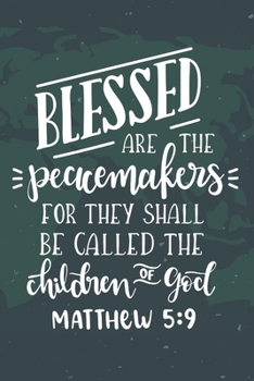 Blessed Are The Peacemakers For They Shall Be Called The Children Of God Matthew 5:9: Prayer Journal For Men Women Teen Personal Diary Daily Devotion ... Quote Sermon on the Mount Christian Gift