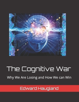 Paperback The Cognitive War: Why We Are Losing and How We can Win Book