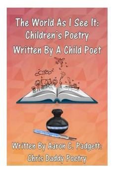 Paperback The World As I See It: Children's Poetry Written By A Child Poet Book
