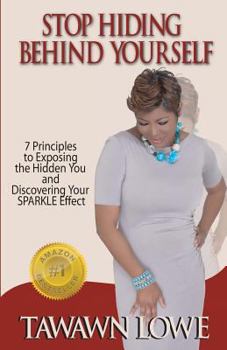 Paperback Stop Hiding Behind Yourself: 7-Principles to Exposing the Hidden You and Discovering Your SPARKLE Effect Book