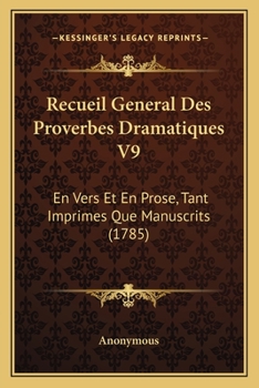 Paperback Recueil General Des Proverbes Dramatiques V9: En Vers Et En Prose, Tant Imprimes Que Manuscrits (1785) [French] Book