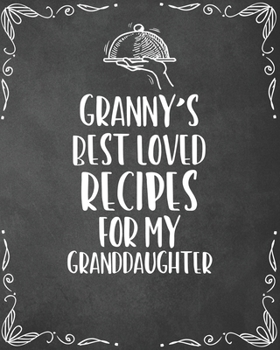 Paperback Granny's Best Loved Recipes For My Granddaughter: Personalized Blank Cookbook and Custom Recipe Journal to Write in Cute Gift for Women Mom Wife: Keep Book