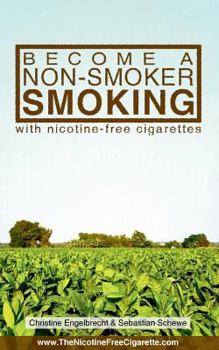 Paperback Become a non-smoker smoking: with nicotine-free cigarettes - www.TheNicotineFreeCigarette.com Book