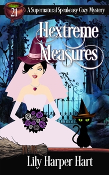 Hextreme Measures (A Supernatural Speakeasy Cozy Mystery) - Book #21 of the Supernatural Speakeasy