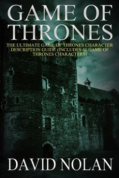 Paperback Game of Thrones: The Ultimate Game of Thrones Character Description Guide: (Includes 41 Game of Thrones Characters) Book