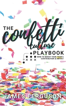 Paperback The Confetti Culture Playbook: How to boost your team's contribution and impact Book