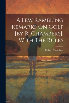 Paperback A Few Rambling Remarks On Golf [by R. Chambers]. With The Rules Book