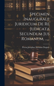 Hardcover Specimen Inaugurale Juridicum De Re Judicata Secundum Jus Romanum, ...... [Latin] Book