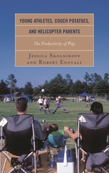 Young Athletes, Couch Potatoes, and Helicopter Parents: The Productivity of Play