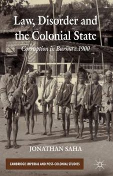 Hardcover Law, Disorder and the Colonial State: Corruption in Burma c.1900 Book