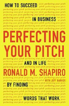 Hardcover Perfecting Your Pitch: How to Succeed in Business and in Life by Finding Words That Work Book