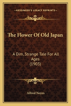 Paperback The Flower Of Old Japan: A Dim, Strange Tale For All Ages (1903) Book