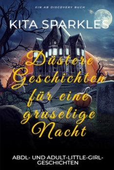 Paperback Düstere Geschichten für eine gruselige Nacht: eine Sammlung von Windelgeschichten über das Erwachsenwerden (German Edition) [German] Book