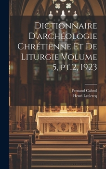 Dictionnaire d'archéologie chrétienne et de liturgie Volume 5, pt.2, 1923 (French Edition)