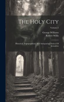 Hardcover The Holy City: Historical, Topographical, And Antiquarian Notices Of Jerusalem; Volume 1 Book