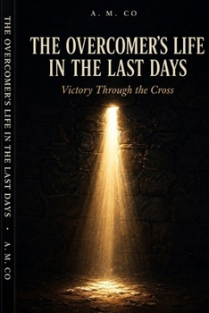 Paperback The Overcomer's Life in the Last Days: Victory Through the Cross Book