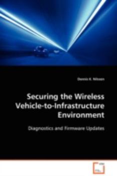 Paperback Securing the Wireless Vehicle-to-Infrastructure Environment Book