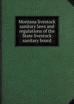 Paperback Montana livestock sanitary laws and regulations of the State livestock sanitary board Book