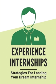 Paperback Experience Internships: Strategies For Landing Your Dream Internship: American Dream Internship Book