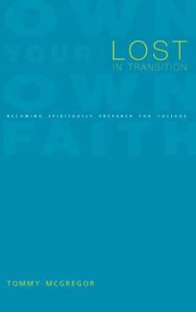 Paperback Lost in Transition: Becoming Spiritually Prepared for College Book