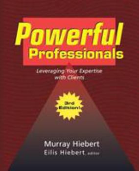 Paperback Powerful Professionals: Leveraging Your Expertise with Clients (3Rd Edition) Book