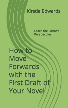 Paperback How to Move Forwards with the First Draft of Your Novel: Learn the Editor's Perspective Book