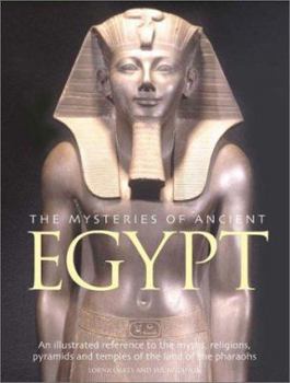 Paperback The Mysteries of Ancient Egypt: An Illustrated Reference to the Myths, Religions, Pyramids and Temples of the Land of the Pharaohs Book