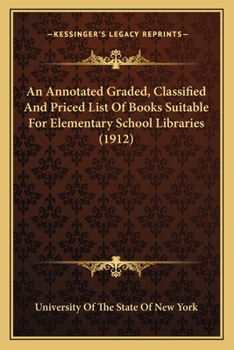 Paperback An Annotated Graded, Classified And Priced List Of Books Suitable For Elementary School Libraries (1912) Book