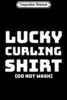 Paperback Composition Notebook: Lucky Curling Do Not Wash Premium Journal/Notebook Blank Lined Ruled 6x9 100 Pages Book