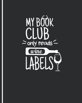 Paperback My Book Club Only Reads Wine Labels: Wine and Book Lovers Journal - Funny White Elephant Notebook - Secret Santa Gift Idea Book