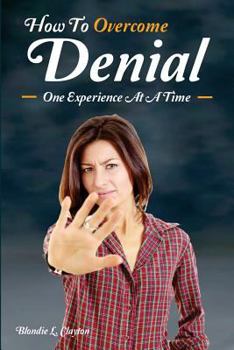Paperback How To Overcome Denial: One Experienc At A Time Book