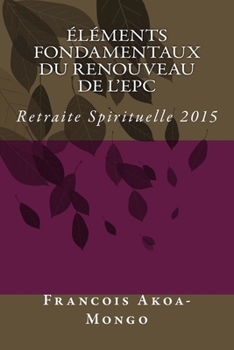 Paperback Elements Fondamentaux du Renouveau de l'EPC: Retraite Spirituelle 2015 [French] Book