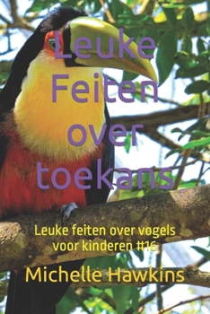 Paperback Leuke Feiten over toekans: Leuke feiten over vogels voor kinderen #16 [Dutch] Book