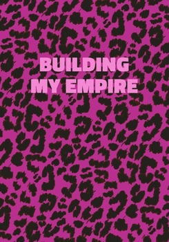 Paperback Building My Empire: Pink Leopard Print Notebook With Funny Text On The Cover (Animal Skin Pattern). College Ruled (Lined) Journal. Wild Ca Book