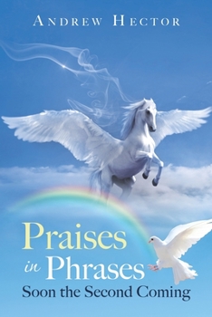 Paperback Praises in Phrases: Soon the Second Coming Book
