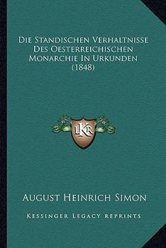 Paperback Die Standischen Verhaltnisse Des Oesterreichischen Monarchie In Urkunden (1848) [German] Book