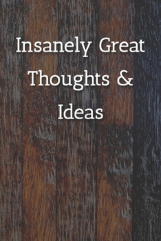 Insanely Great Thoughts & Ideas Notebook: Lined Journal, 120 Pages, 6 x 9, Work Gag Gift, Painted Fence Matte Finish (Insanely Great Thoughts & Ideas Journal)